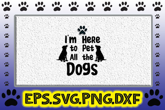 I'm Here to Pet All the Dogs Graphics & Crafts