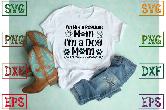 I'm Not a Regular Mom I'm a Dog Mom Graphics