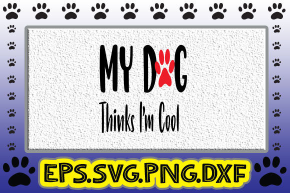 My Dog Thinks I'm Cool Graphics & Crafts