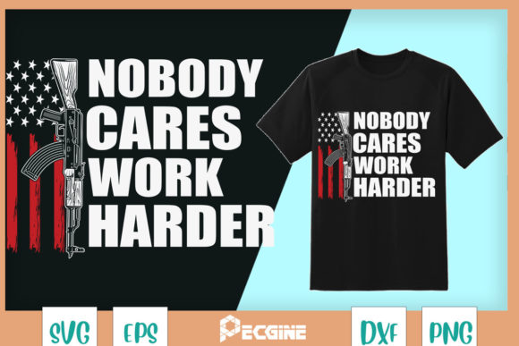 Nobody Cares Work Harder AR-15 Owner Graphics